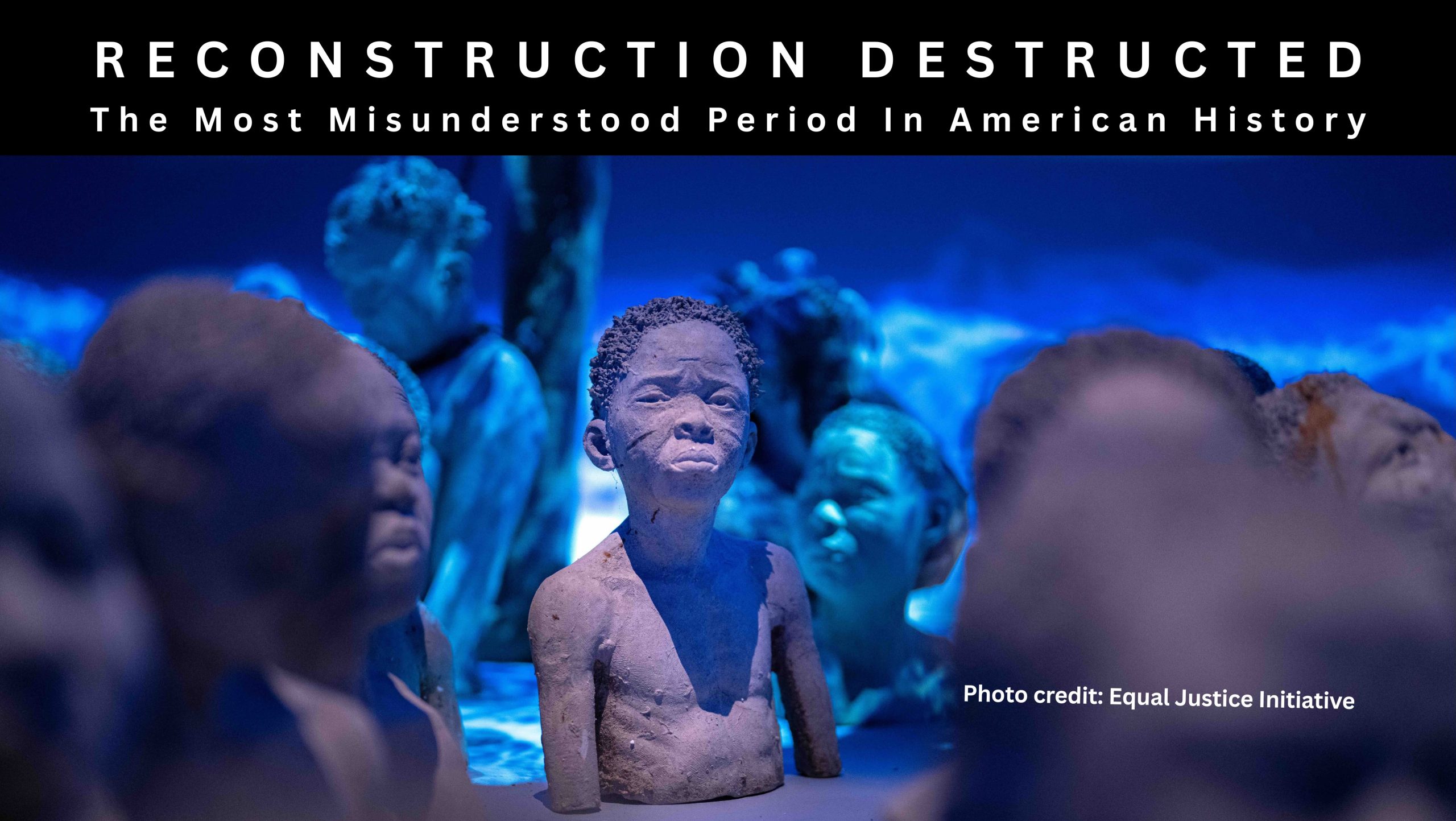 Reconstruction Destructed, the most misunderstood period in American History